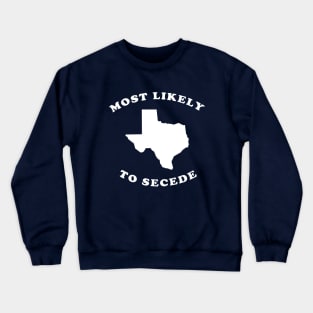 Texas Most Likely To Secede Crewneck Sweatshirt